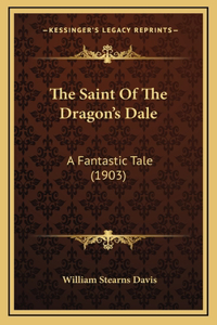 Saint Of The Dragon's Dale: A Fantastic Tale (1903)