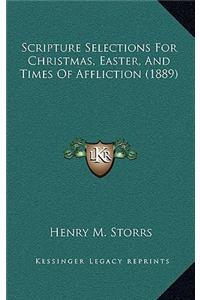 Scripture Selections For Christmas, Easter, And Times Of Affliction (1889)