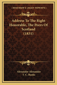 Address To The Right Honorable, The Peers Of Scotland (1831)