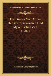 Die Graber Von Attika Der Vormykenischen Und Mykenischen Zeit (1907)