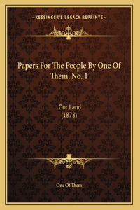 Papers For The People By One Of Them, No. 1