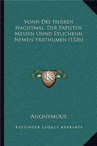 Vonn Des Herren Nachtmal, Der Papisten Messen Unnd Etlichenn Newen Yrrthumen (1526)