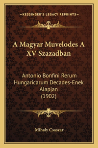 A Magyar Muvelodes A XV Szazadban