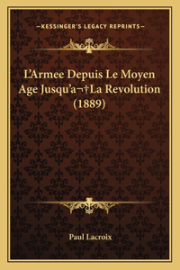 L'Armee Depuis Le Moyen Age Jusqu'a La Revolution (1889)
