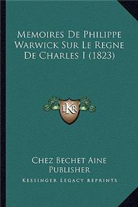 Memoires De Philippe Warwick Sur Le Regne De Charles I (1823)