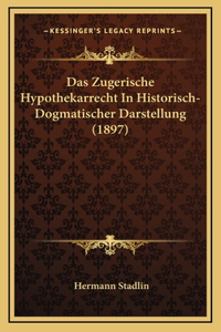 Das Zugerische Hypothekarrecht In Historisch-Dogmatischer Darstellung (1897)