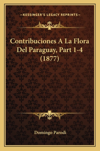 Contribuciones A La Flora Del Paraguay, Part 1-4 (1877)