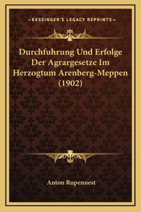 Durchfuhrung Und Erfolge Der Agrargesetze Im Herzogtum Arenberg-Meppen (1902)