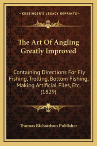 The Art Of Angling Greatly Improved