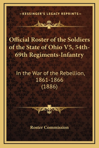 Official Roster of the Soldiers of the State of Ohio V5, 54th-69th Regiments-Infantry