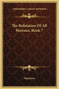 The Refutation Of All Heresies, Book 7