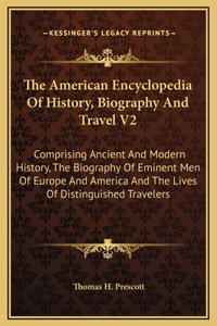 The American Encyclopedia Of History, Biography And Travel V2
