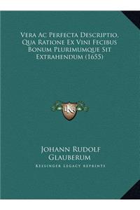 Vera Ac Perfecta Descriptio, Qua Ratione Ex Vini Fecibus Bonum Plurimumque Sit Extrahendum (1655)