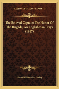 The Beloved Captain; The Honor Of The Brigade; An Englishman Prays (1917)