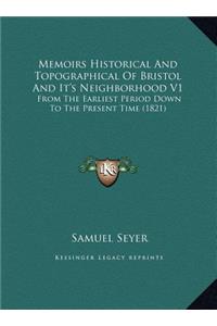 Memoirs Historical And Topographical Of Bristol And It's Neighborhood V1