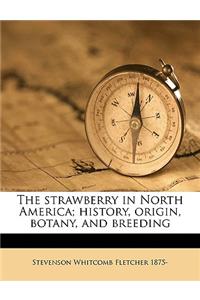 The Strawberry in North America; History, Origin, Botany, and Breeding
