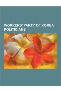 Workers' Party of Korea Politicians: Kim Jong-Il, Kim Il-Sung, Kim Jong-Un, Kim Jong-Nam, Hwang Jang-Yop, Choe Yong-Rim, Kim Jong-Chul, Pak Hon-Yong,