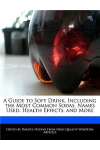 A Guide to Soft Drink, Including the Most Common Sodas, Names Used, Health Effects, and More