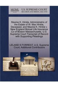 Maxine K. Hinkle, Administratrix of the Estate of W. Max Hinkle, Deceased, and Maxine K. Hinkle V. New England Mutual Life Insurance Co of Boston Massachusetts. U.S. Supreme Court Transcript of Record with Supporting Pleadings