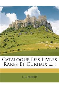 Catalogue Des Livres Rares Et Curieux ......