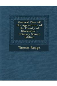 General View of the Agriculture of the County of Gloucester