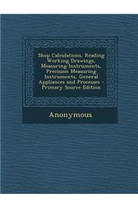 Shop Calculations, Reading Working Drawings, Measuring Instruments, Precision Measuring Instruments, General Appliances and Processes - Primary Source