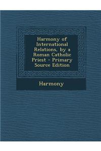 Harmony of International Relations, by a Roman Catholic Priest