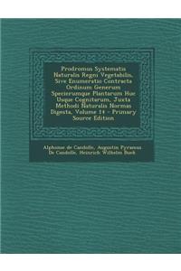 Prodromus Systematis Naturalis Regni Vegetabilis, Sive Enumeratio Contracta Ordinum Generum Specierumque Plantarum Huc Usque Cognitarum, Juxta Methodi