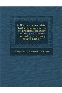 Gill's Mechanical Stair-Builder