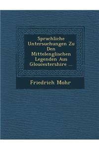 Sprachliche Untersuchungen Zu Den Mittelenglischen Legenden Aus Gloucestershire ...