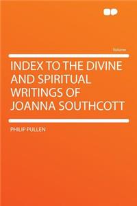 Index to the Divine and Spiritual Writings of Joanna Southcott