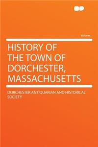 History of the Town of Dorchester, Massachusetts