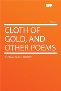 Cloth of Gold, and Other Poems