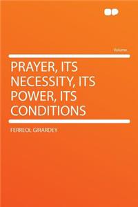 Prayer, Its Necessity, Its Power, Its Conditions