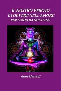 IL Nostro Vero Io - Evolvere Nell'amore Partendo Da Noi Stessi