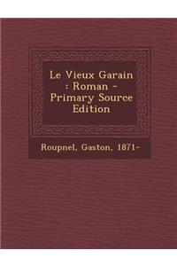 Le Vieux Garain: Roman - Primary Source Edition