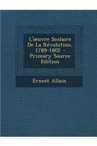 L' Uvre Scolaire de La Revolution, 1789-1802