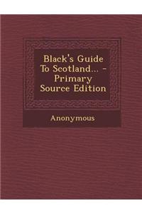 Black's Guide to Scotland...