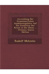 Anwendung Der Grassmann'schen Ausdehnungslehre Auf Die Geometrie Der Kreise in Der Ebene ...
