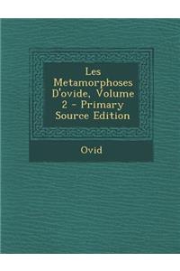 Les Metamorphoses D'Ovide, Volume 2 - Primary Source Edition