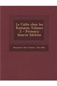 Le Culte Chez Les Romains Volume 2 - Primary Source Edition