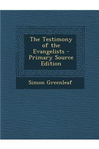 The Testimony of the Evangelists - Primary Source Edition