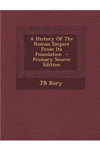 A History of the Roman Empire from Its Foundation - Primary Source Edition