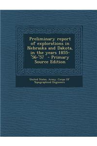 Preliminary Report of Explorations in Nebraska and Dakota, in the Years 1855-'56-'57