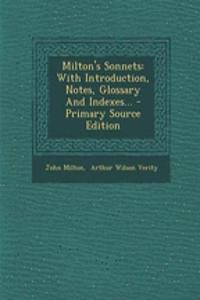 Milton's Sonnets: With Introduction, Notes, Glossary and Indexes...
