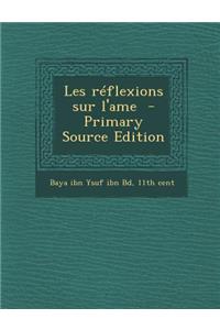 Les Reflexions Sur L'Ame - Primary Source Edition