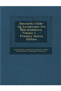 Danmarks Gilde- Og Lavsskraaer Fra Mid-Delalderen, Volume 1... - Primary Source Edition