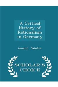 A Critical History of Rationalism in Germany - Scholar's Choice Edition