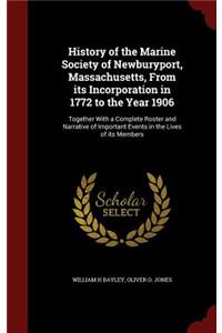 History of the Marine Society of Newburyport, Massachusetts, from Its Incorporation in 1772 to the Year 1906