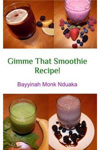 Gimme That Smoothie Recipe!